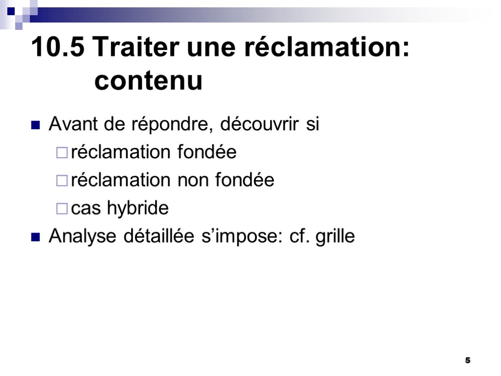 5 10.5 Traiter une réclamation: contenu Avant de répondre, découvrir si réclamation fondée réclamation 5 10.5 Traiter une réclamation: contenu Avant de répondre, découvrir si réclamation fondée réclamation